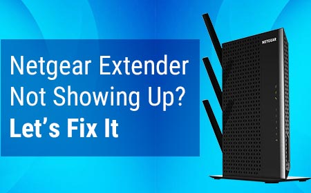 Netgear Extender Not Showing Up? Let’s Fix It