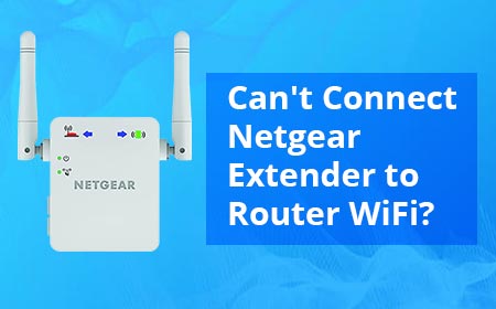 Can't Connect Netgear Extender to Router WiFi?
