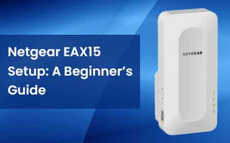 Netgear EAX15 Setup: A Beginner’s Guide