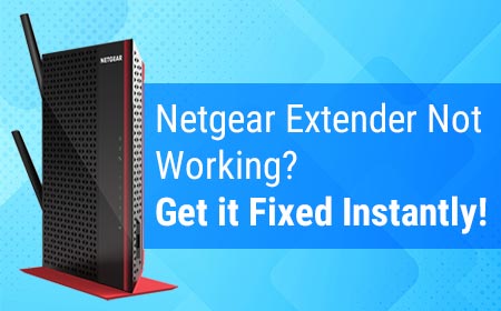 Netgear Extender Not Working? Get it Fixed Instantly!