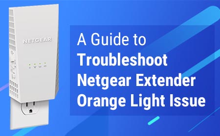 A Guide to Troubleshoot Netgear Extender Orange Light Issue
